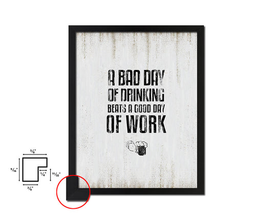 A bad day of drinking always beats Quote Wood Framed Print Wall Decor Art