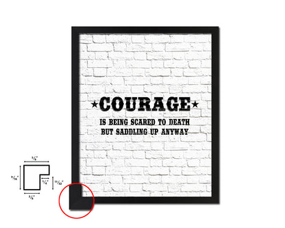 Courage is being scared to death Quote Framed Artwork Print Home Decor Wall Art Gifts