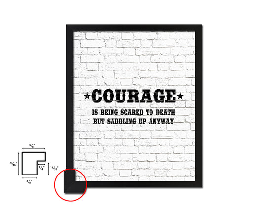 Courage is being scared to death Quote Framed Artwork Print Home Decor Wall Art Gifts