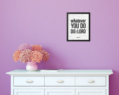 Whatever you do do it for the Lord, Colossians 3-23 Quote Framed Print Home Decor Wall Art Gifts