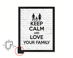 Keep calm and love your family Quote Framed Print Home Decor Wall Art Gifts