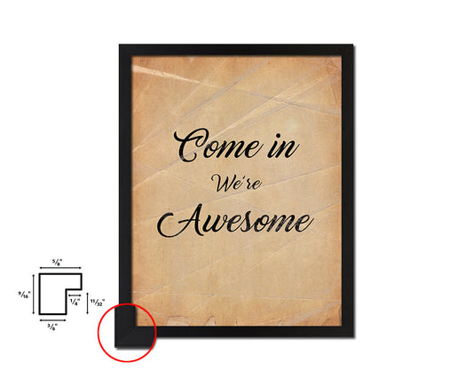 Come in we are awesome Quote Paper Artwork Framed Print Wall Decor Art