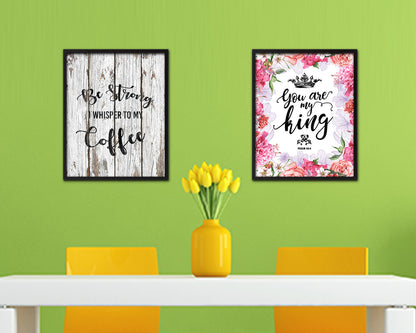 Be strong I whisper to my coffee Quote Framed Artwork Print Wall Decor Art Gifts