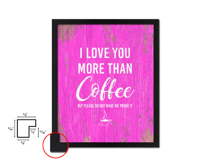 I love you more than coffee Quotes Framed Print Home Decor Wall Art Gifts