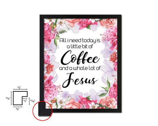 All I need today is a little bit of coffee and a whole lot of Jesus Quote Framed Artwork Print Wall Decor Art Gifts