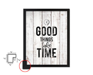 Good things take timed White Wash Quote Framed Print Wall Decor Art