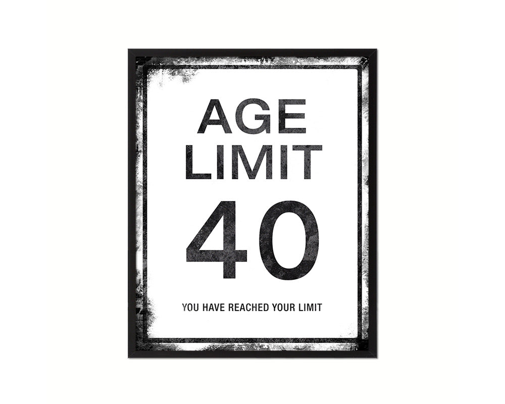 Age limit 40 you have reached your limit Notice Danger Sign Framed Print Home Decor Wall Art Gifts