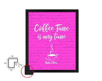 Coffee time is any time Open 24hrs Quotes Framed Print Home Decor Wall Art Gifts