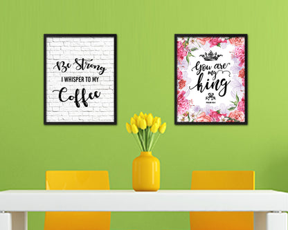 Be strong I whisper to my coffee Quote Framed Artwork Print Wall Decor Art Gifts