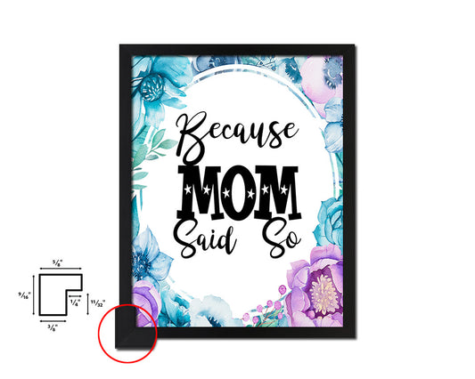 Because mom said so Quote Boho Flower Framed Print Wall Decor Art
