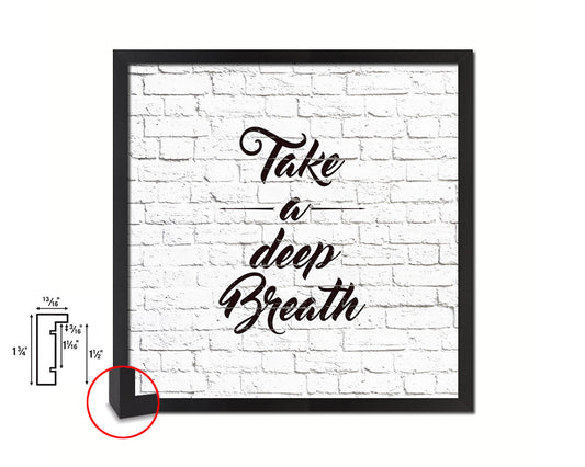 Take a deep breath Quote Framed Print Home Decor Wall Art Gifts