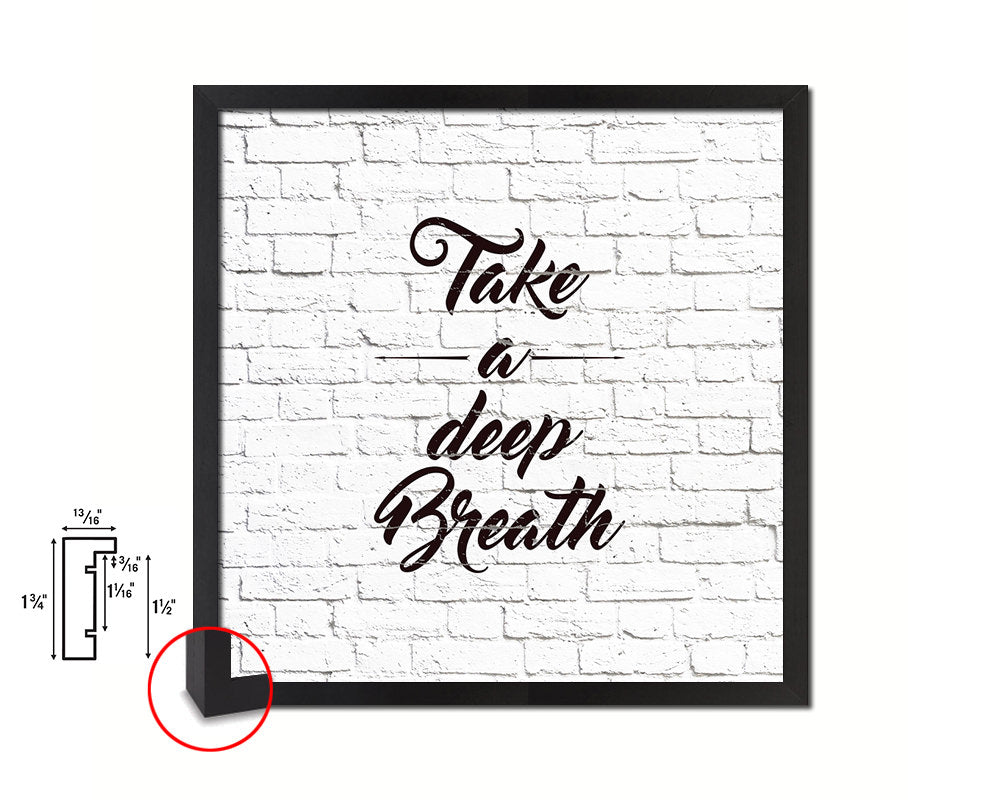 Take a deep breath Quote Framed Print Home Decor Wall Art Gifts