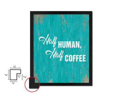 Half human, half  coffee Quotes Framed Print Home Decor Wall Art Gifts