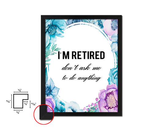 I'm retired don't ask me to do anything Quote Boho Flower Framed Print Wall Decor Art