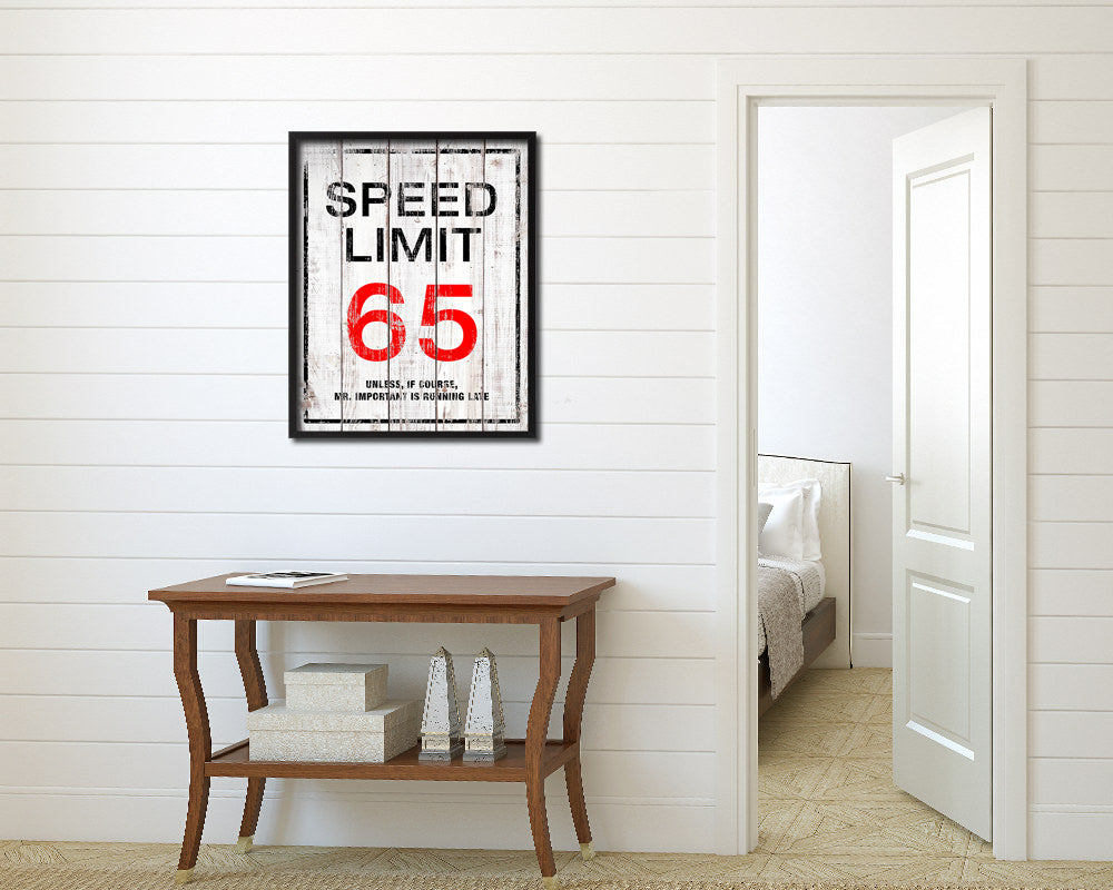 Speed limit 65 unless of course Mr important is running late Notice Danger Sign Framed Print Art