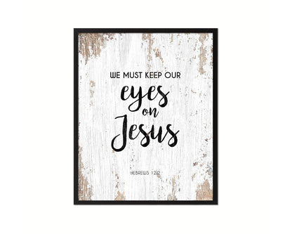 We must keep our eyes on Jesus, Hebrews 12:2 Quote Framed Print Home Decor Wall Art Gifts