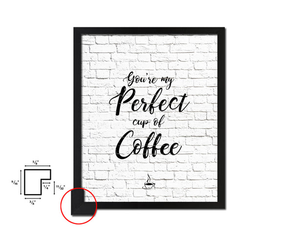 You're my perfect cup of coffee Quote Framed Artwork Print Wall Decor Art Gifts