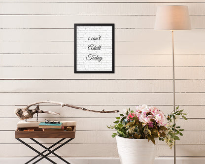 I can't adult today Quote Framed Print Home Decor Wall Art Gifts