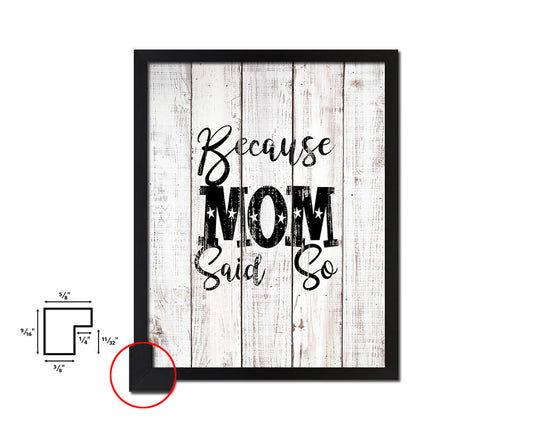 Because mom said so White Wash Quote Framed Print Wall Decor Art
