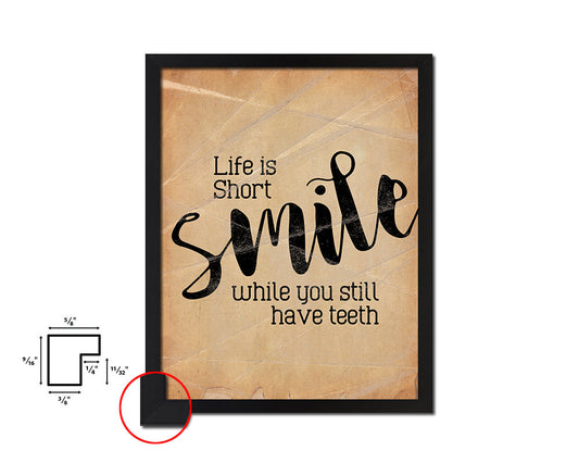 Life is short smile while you still have teeth Quote Paper Artwork Framed Print Wall Decor Art