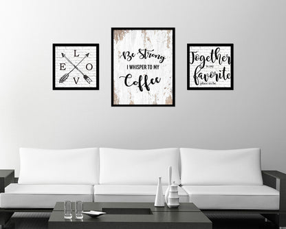 Be strong I whisper to my coffee Quote Framed Artwork Print Wall Decor Art Gifts