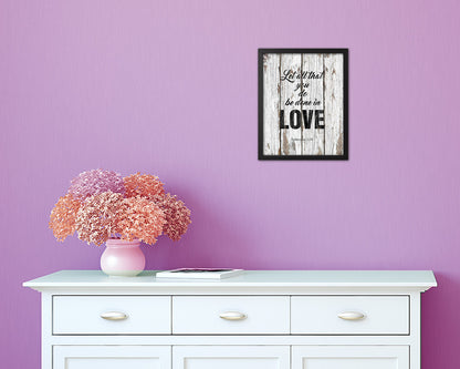 Let all that you do be done in love Quote Framed Print Home Decor Wall Art Gifts