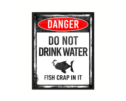 Do not drink water fish crap in it Notice Danger Sign Framed Print Home Decor Wall Art Gifts