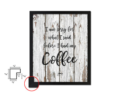 I am sorry for what I said before I had my coffee Quote Framed Artwork Print Wall Decor Art Gifts