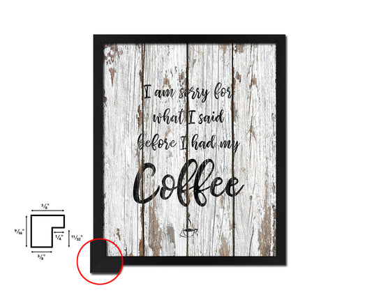 I am sorry for what I said before I had my coffee Quote Framed Artwork Print Wall Decor Art Gifts