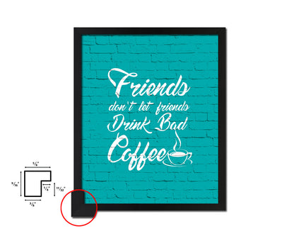 Friends don't let friends drink bad coffee Quotes Framed Print Home Decor Wall Art Gifts