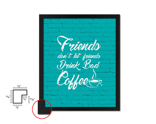 Friends don't let friends drink bad coffee Quotes Framed Print Home Decor Wall Art Gifts