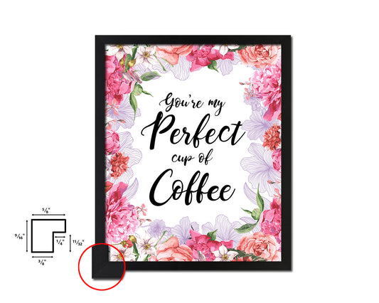 You're my perfect cup of coffee Quote Framed Artwork Print Wall Decor Art Gifts