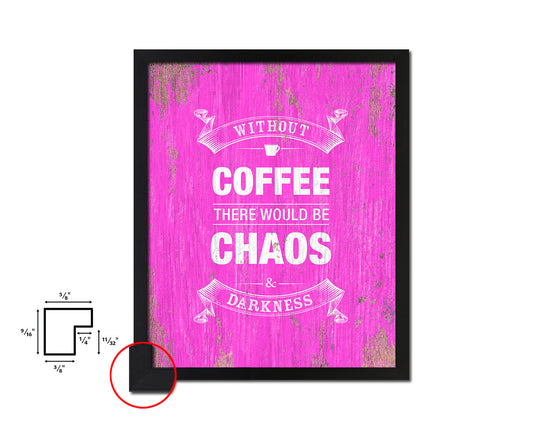 Without coffee there would be chaos & darkness Quotes Framed Print Home Decor Wall Art Gifts
