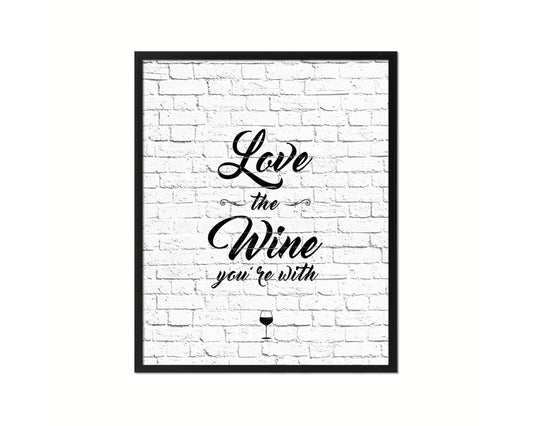 Love the wine you're with Quote Framed Print Wall Decor Art Gifts