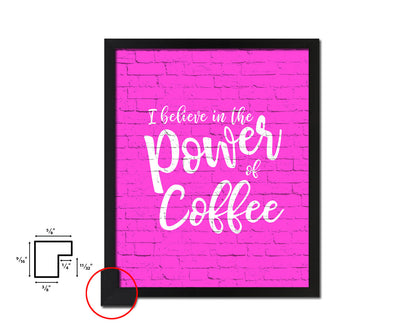 I believe in the power of coffee Quotes Framed Print Home Decor Wall Art Gifts