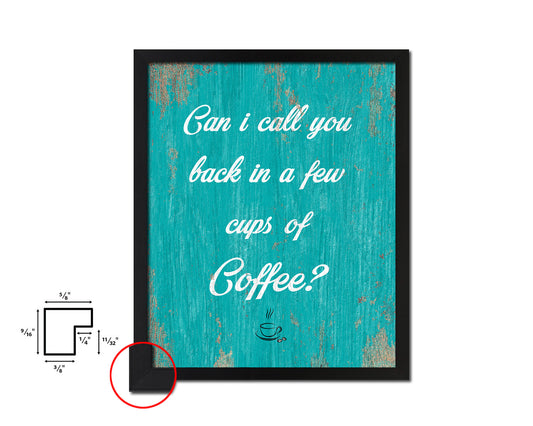 Can I call you back in a few cups of coffee Quotes Framed Print Home Decor Wall Art Gifts