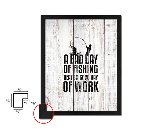 A bad day of fishing always beats White Wash Quote Framed Print Wall Decor Art