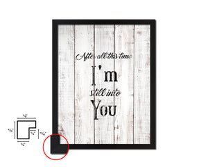After all this time I'm still into you White Wash Quote Framed Print Wall Decor Art