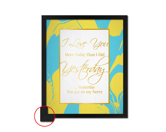 I love you more today than I did yesterday Quote Framed Print Wall Decor Art Gifts