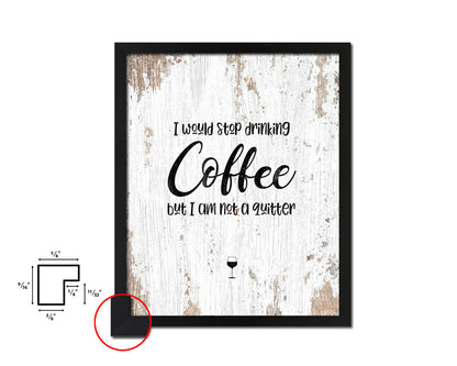 I would stop drinking coffee but I am not a quitter Quote Framed Artwork Print Wall Decor Art Gifts