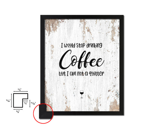 I would stop drinking coffee but I am not a quitter Quote Framed Artwork Print Wall Decor Art Gifts