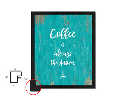 Coffee the answer is always coffee Quotes Framed Print Home Decor Wall Art Gifts