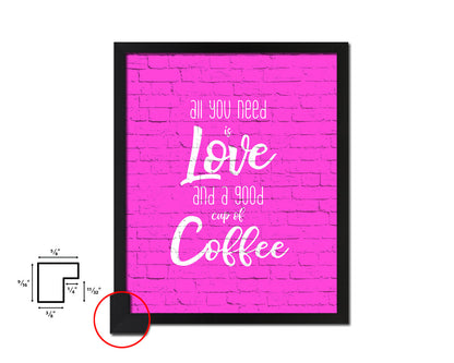 All you need is love and a good cup of coffee Quotes Framed Print Home Decor Wall Art Gifts