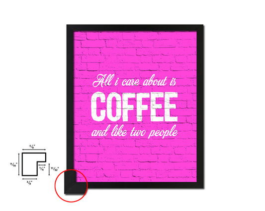 All I care about is coffee and like two people Quotes Framed Print Home Decor Wall Art Gifts