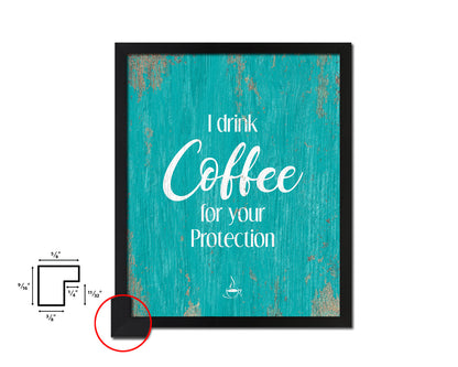 I drink coffee for your protection Quotes Framed Print Home Decor Wall Art Gifts