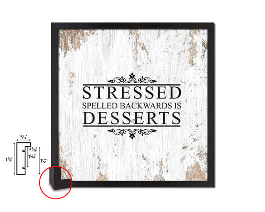 Stressed spelled backwards is dessers Quote Framed Print Home Decor Wall Art Gifts