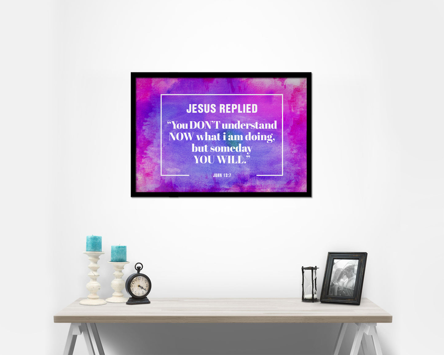 Jesus replied you don't understand now what I am doing John 13:7 Quote Framed Print Wall Decor Art Gifts