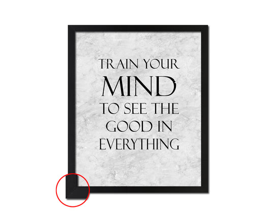 Train your mind to see the good in everything Quote Framed Print Wall Art Decor Gifts