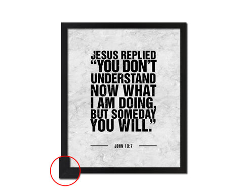 Jesus replied you don't understand now what I am doing Bible Scripture Verse Framed Art