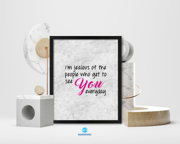I’m jealous of the people who get to see you Quote Framed Print Wall Art Decor Gifts